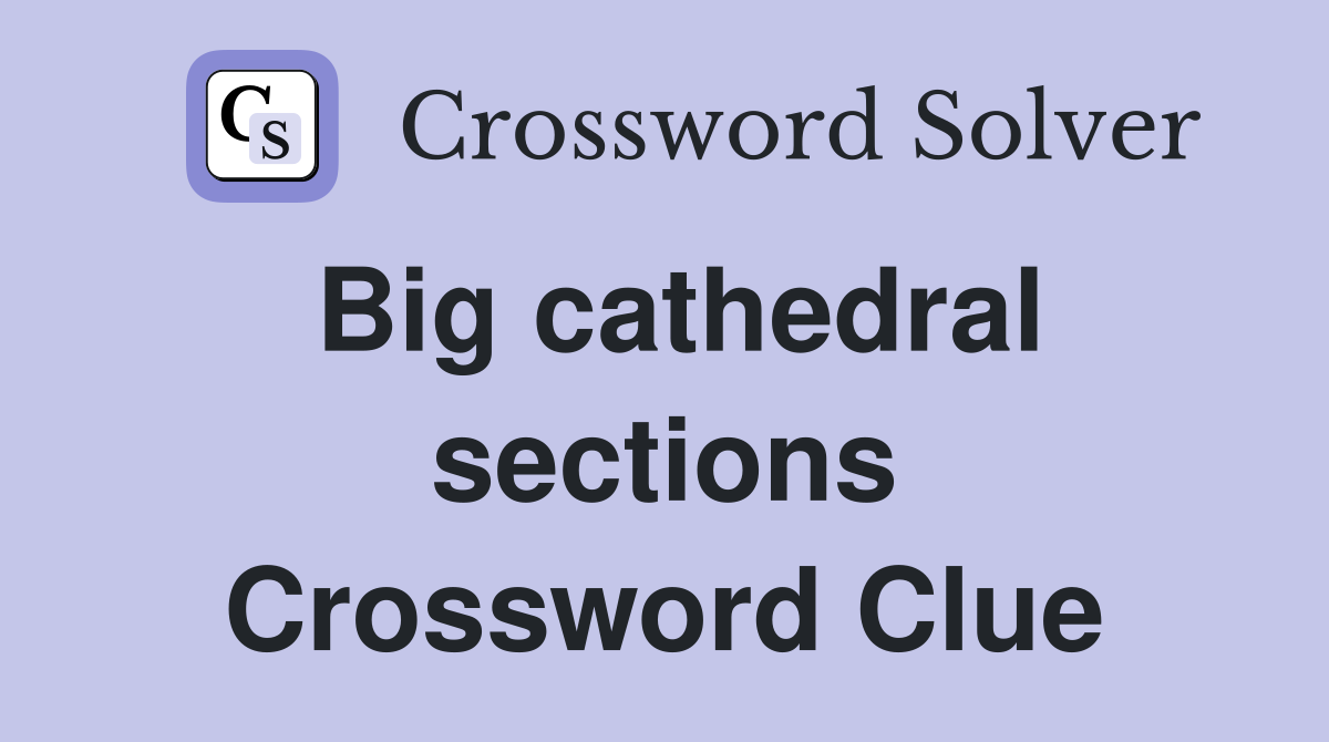 Big cathedral sections Crossword Clue
