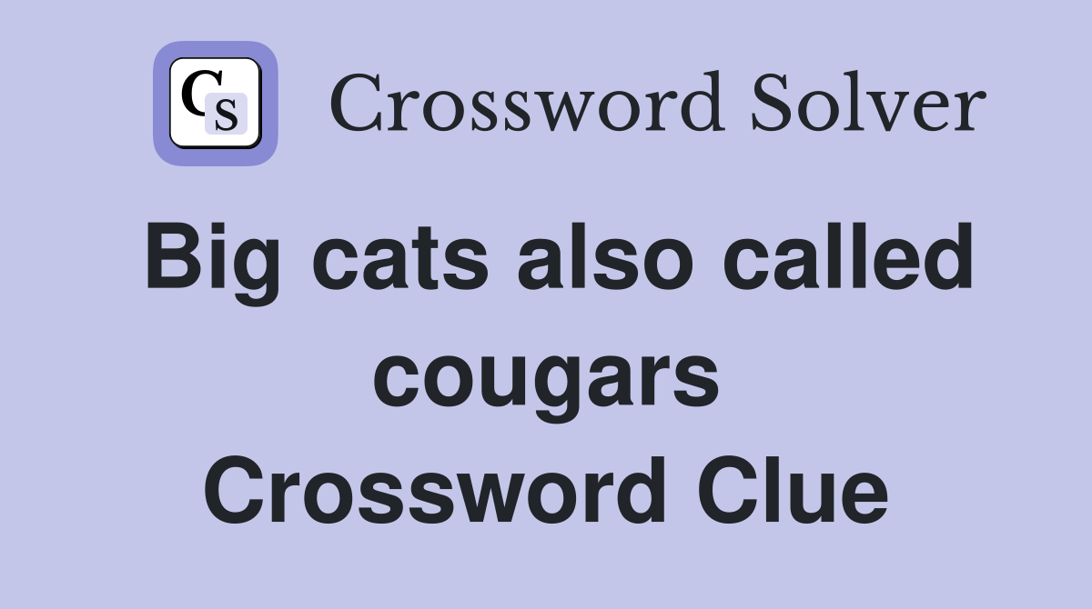 Big cats also called cougars Crossword Clue