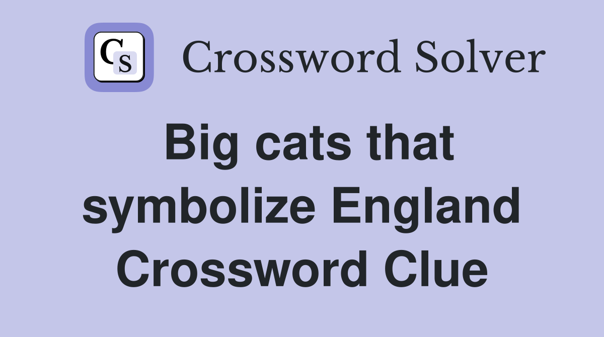 Big cats that symbolize England Crossword Clue