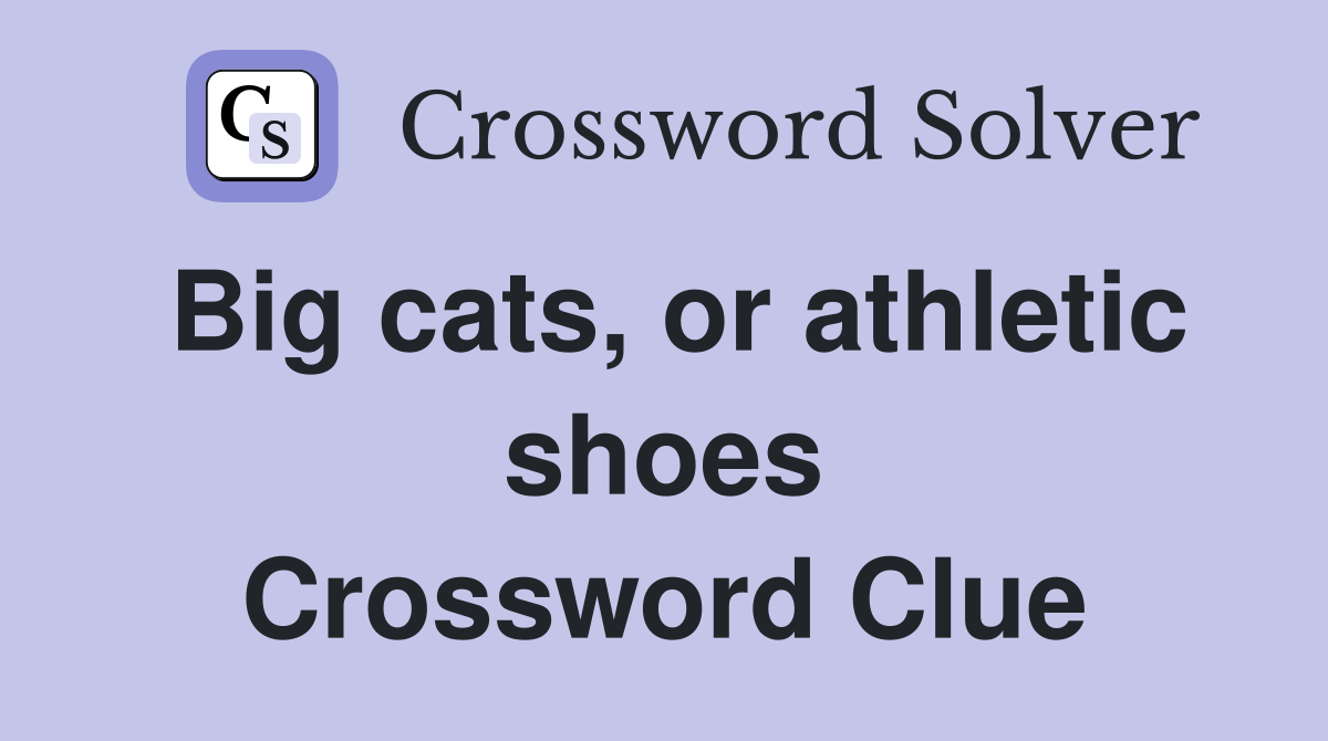Big cats, or athletic shoes Crossword Clue