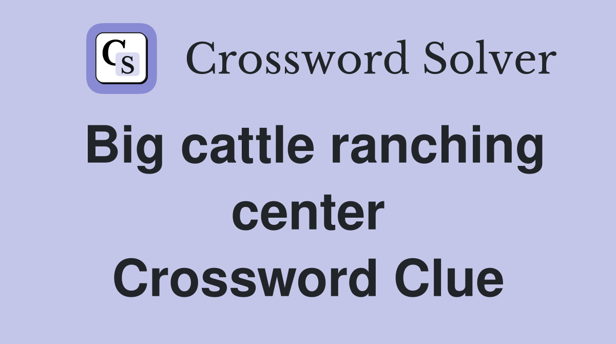 Big cattle ranching center Crossword Clue