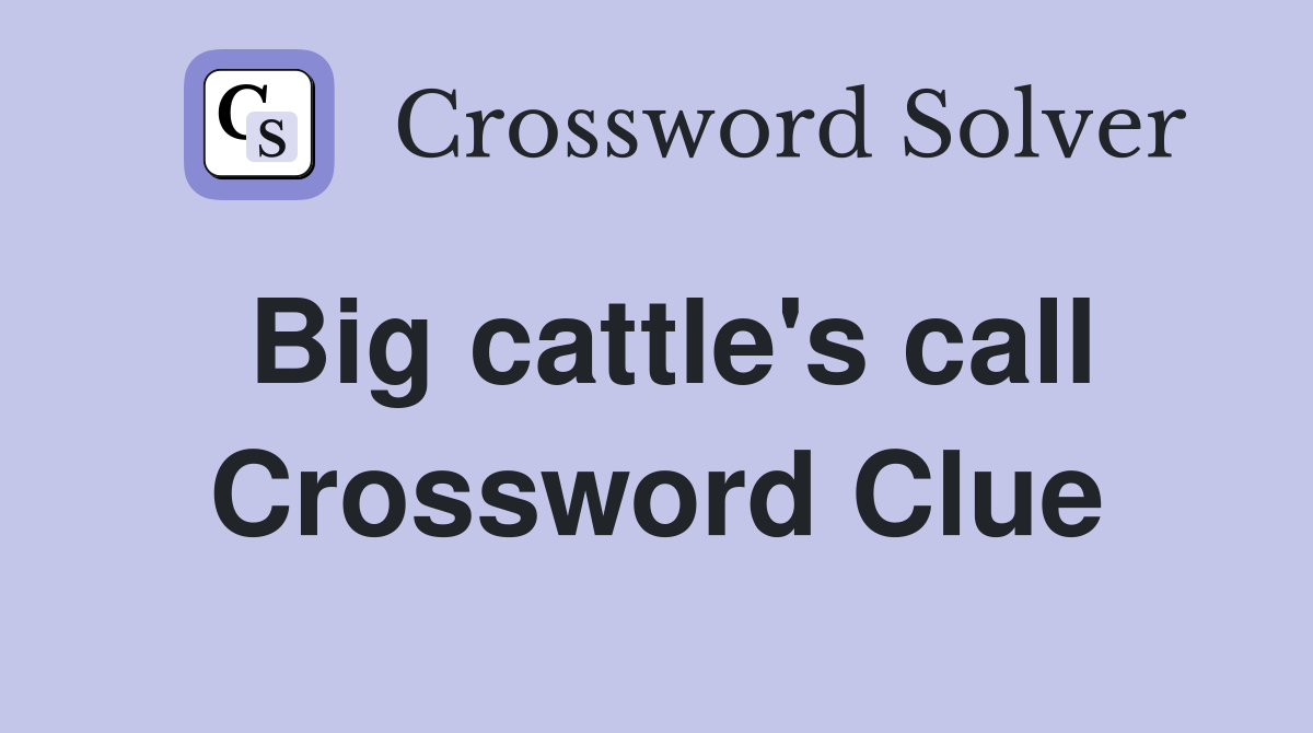 Big cattle's call Crossword Clue