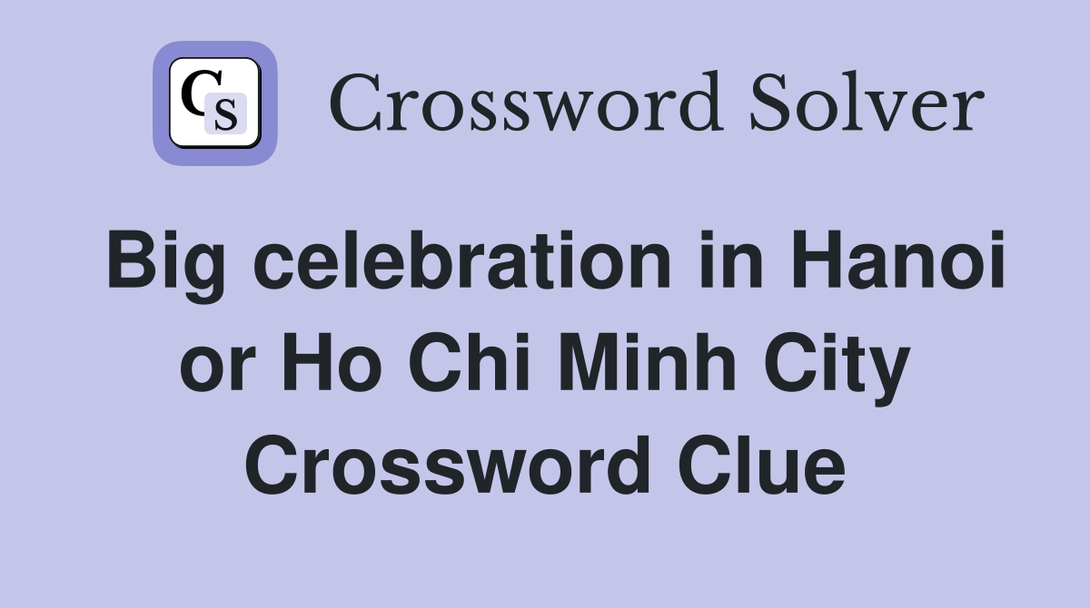Big celebration in Hanoi or Ho Chi Minh City Crossword Clue