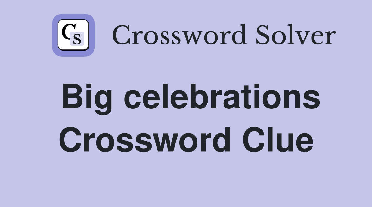 Big celebrations Crossword Clue
