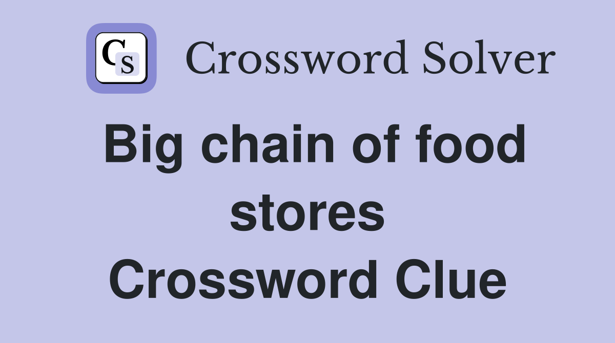 Big chain of food stores Crossword Clue