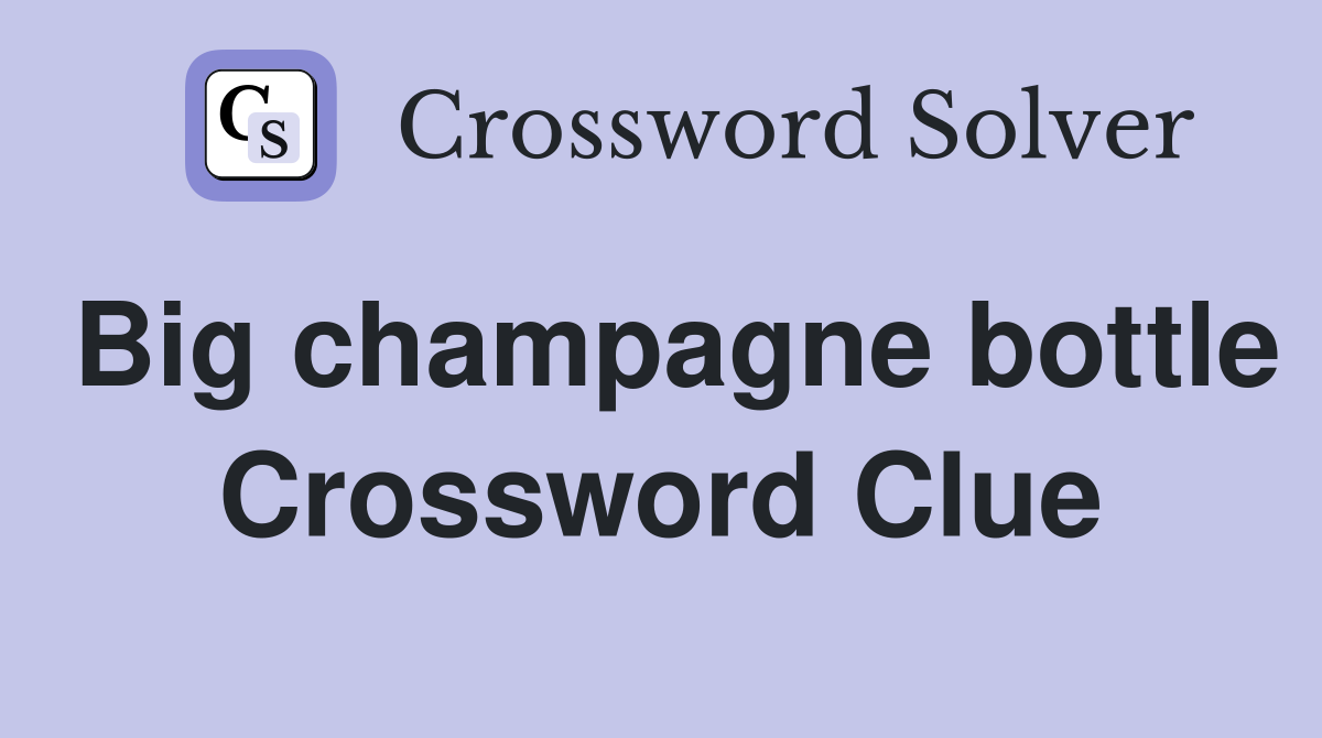Big champagne bottle Crossword Clue