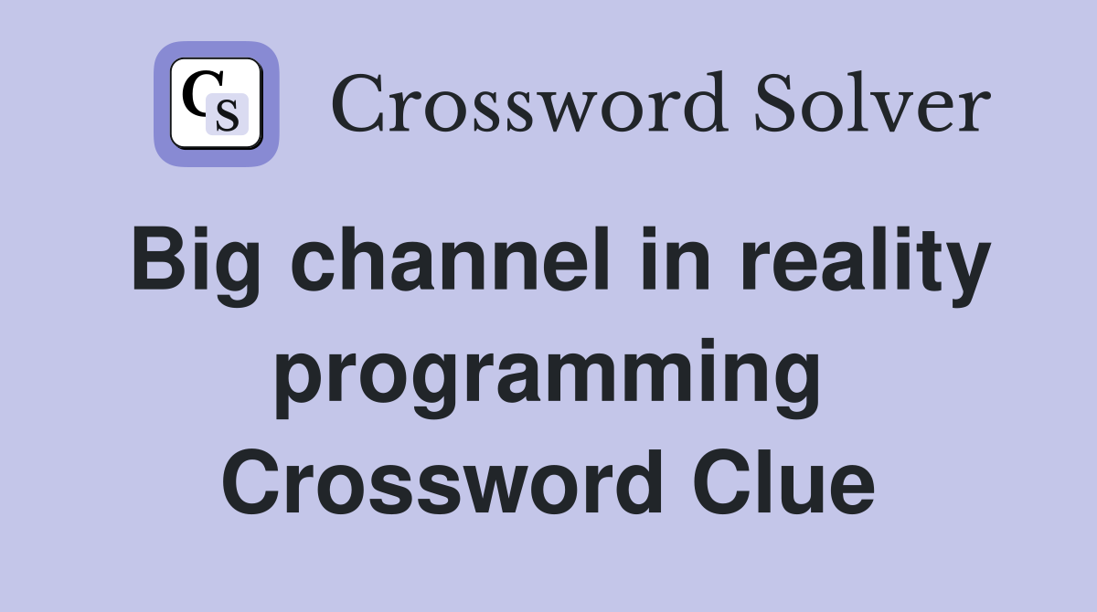 Big channel in reality programming Crossword Clue