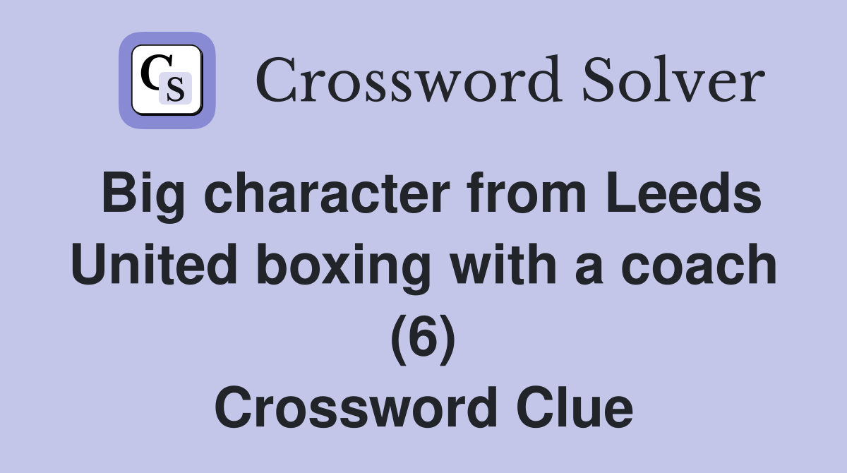Big character from Leeds United boxing with a coach (6) Crossword Clue