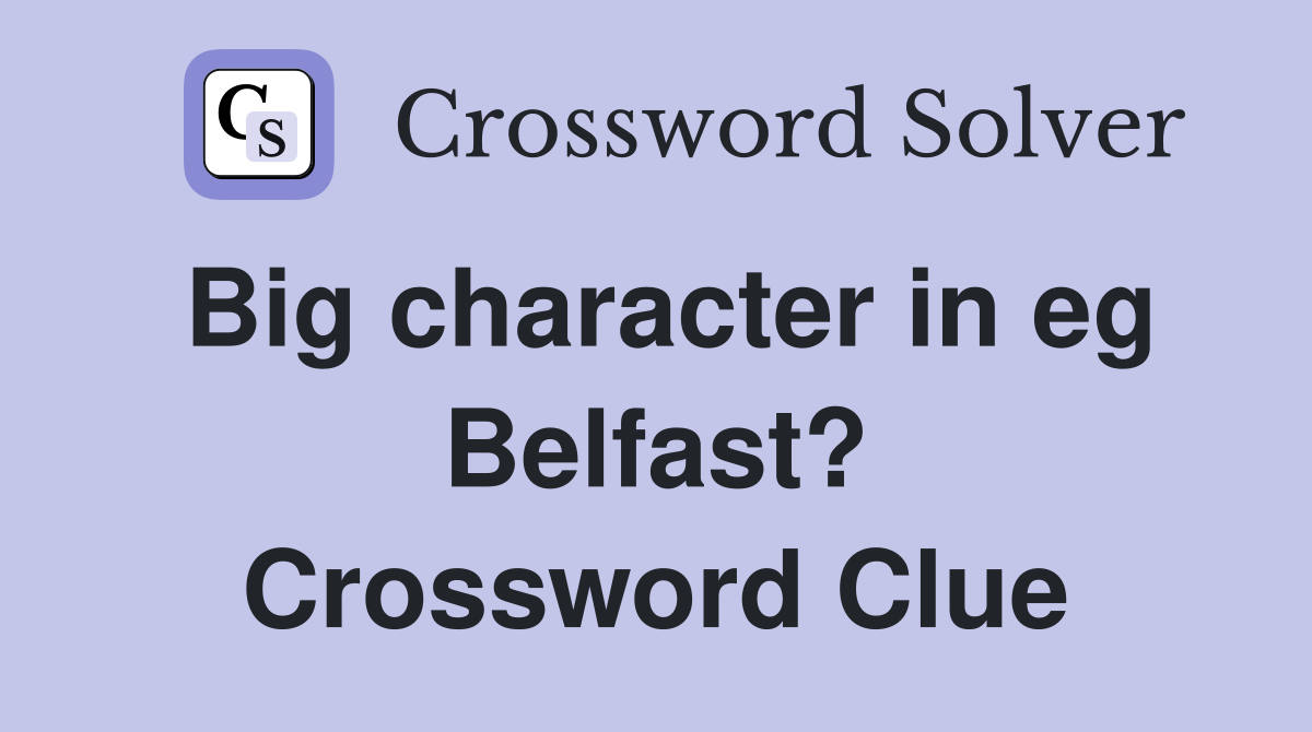 Big character in eg Belfast? Crossword Clue