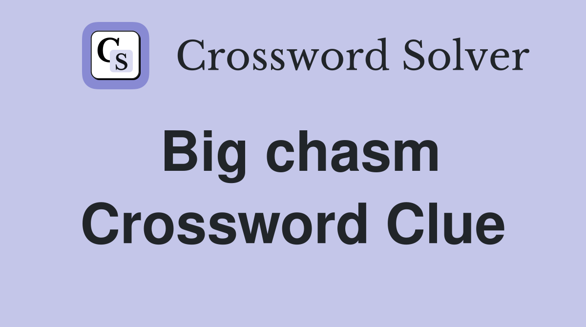 Big chasm Crossword Clue