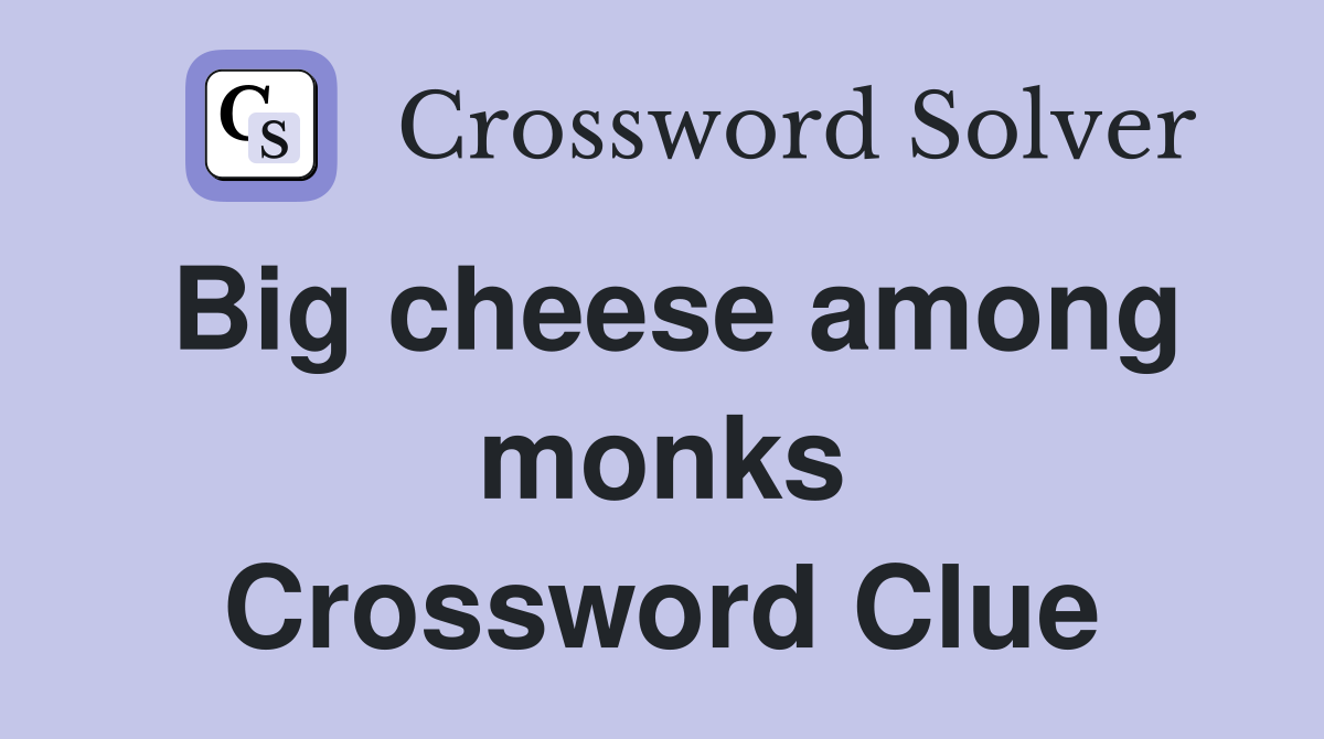 Big cheese among monks Crossword Clue