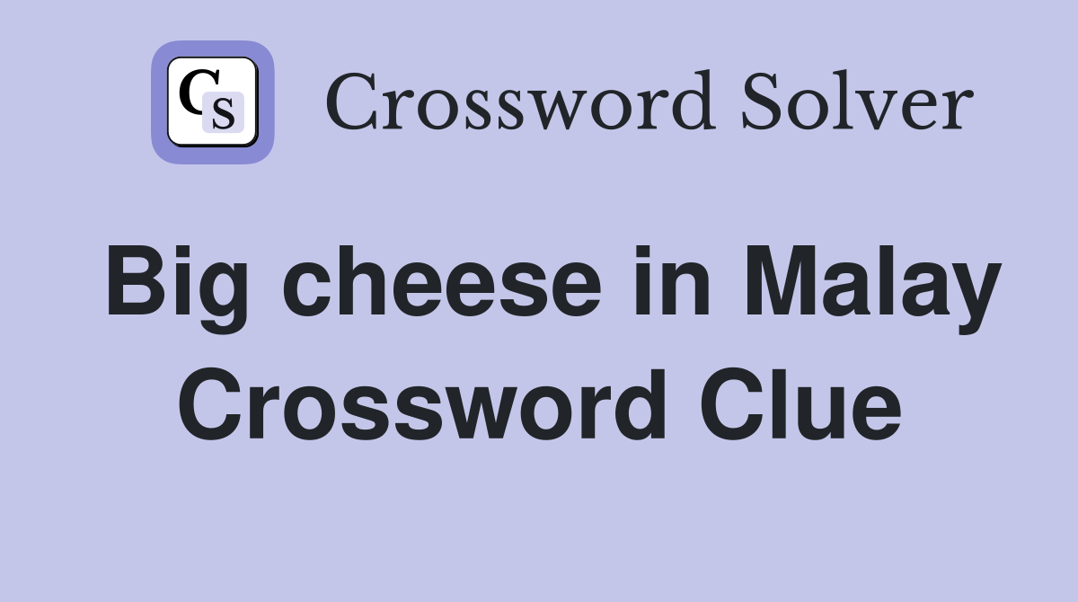 Big cheese in Malay Crossword Clue
