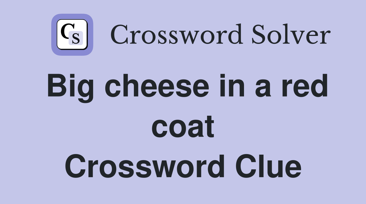 Big cheese in a red coat Crossword Clue