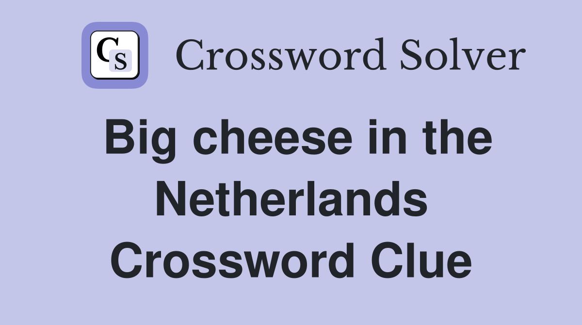 Big cheese in the Netherlands Crossword Clue