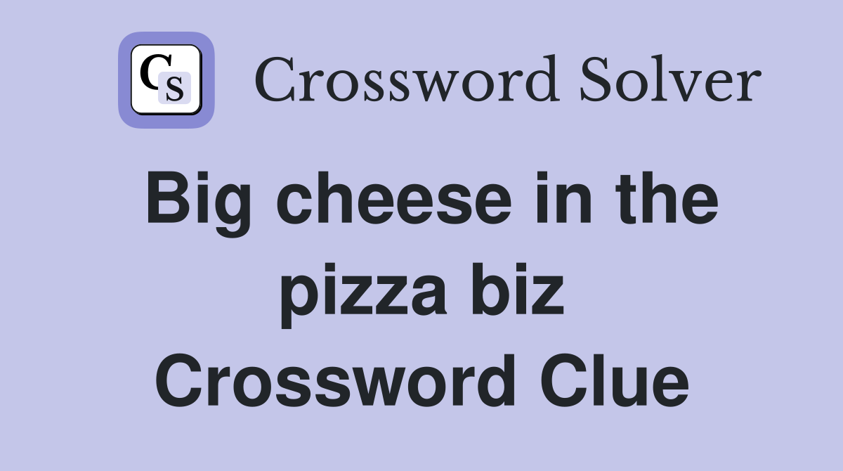 Big cheese in the pizza biz Crossword Clue