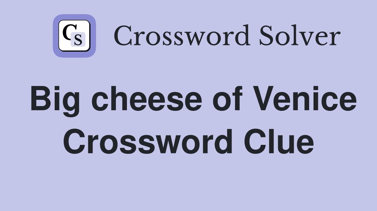 Big cheese of Venice Crossword Clue