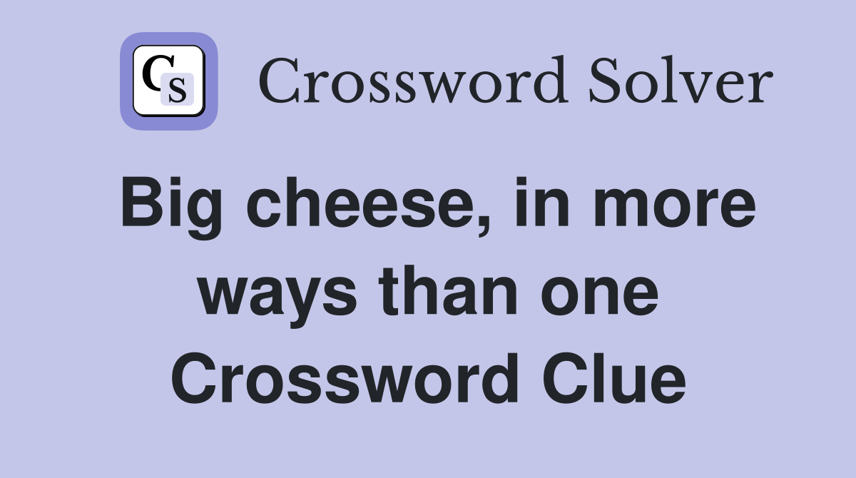 Big cheese, in more ways than one Crossword Clue