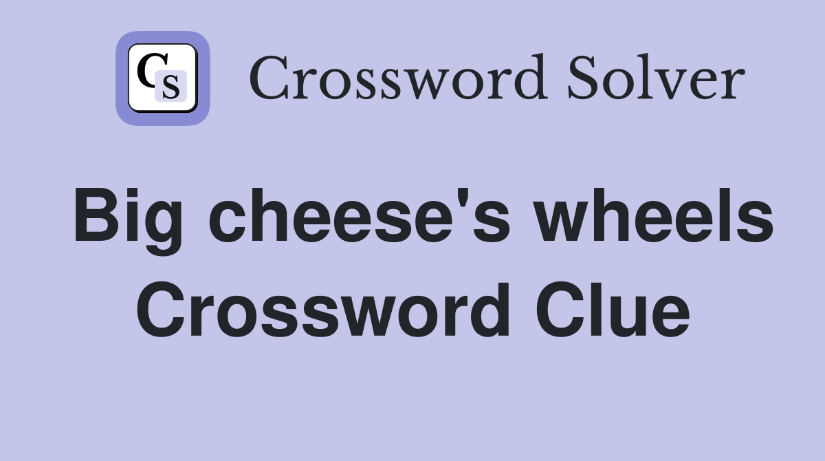 Big cheese's wheels Crossword Clue