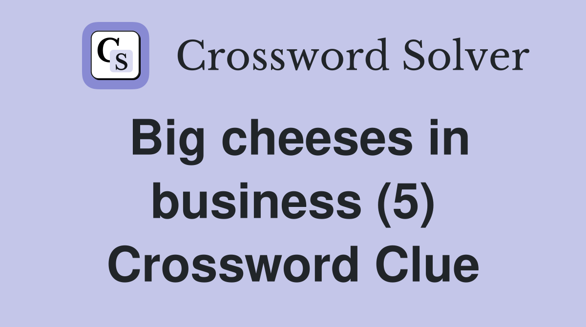 Big cheeses in business (5) Crossword Clue