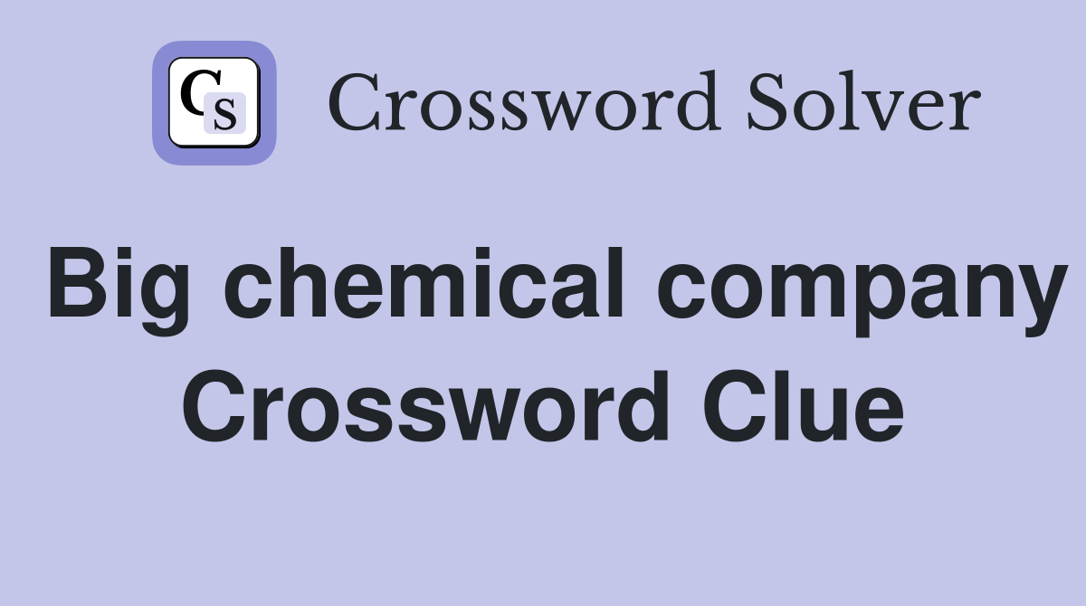 Big chemical company Crossword Clue