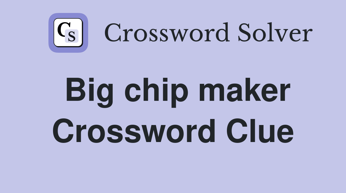 Big chip maker Crossword Clue