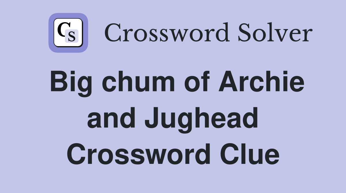 Big chum of Archie and Jughead Crossword Clue