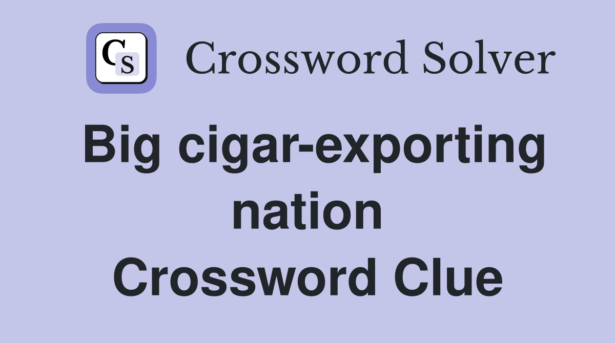 Big cigar-exporting nation Crossword Clue