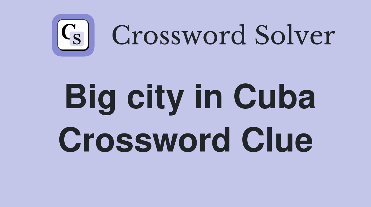 Big city in Cuba Crossword Clue