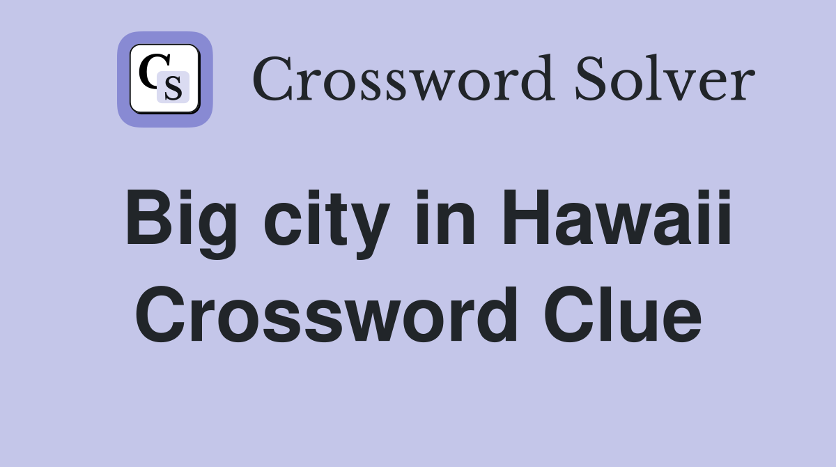 Big city in Hawaii Crossword Clue