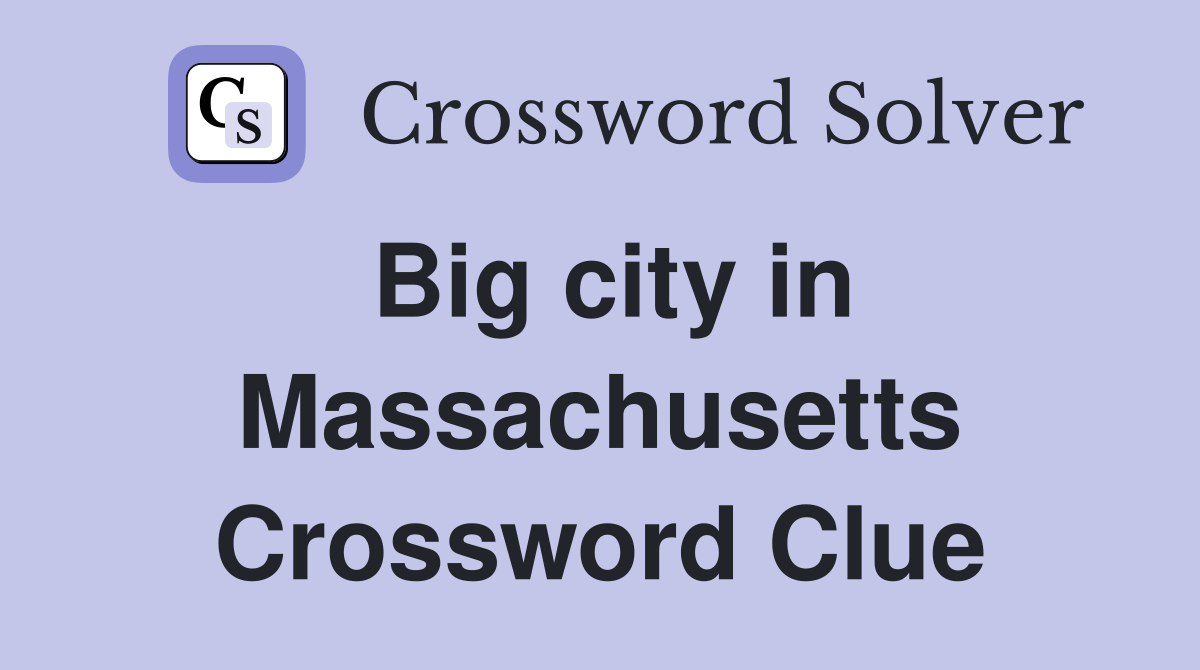 Big city in Massachusetts Crossword Clue
