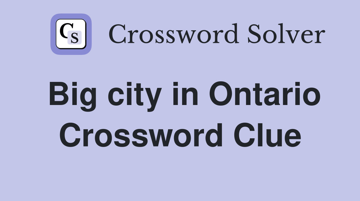 Big city in Ontario Crossword Clue