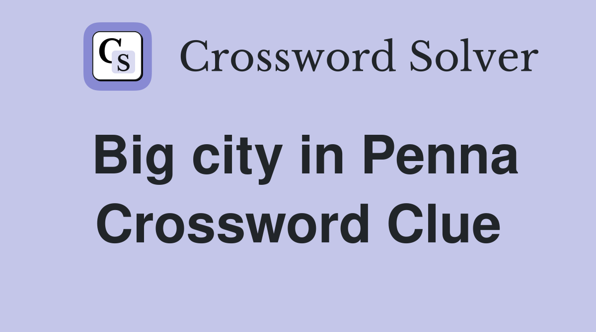 Big city in Penna Crossword Clue