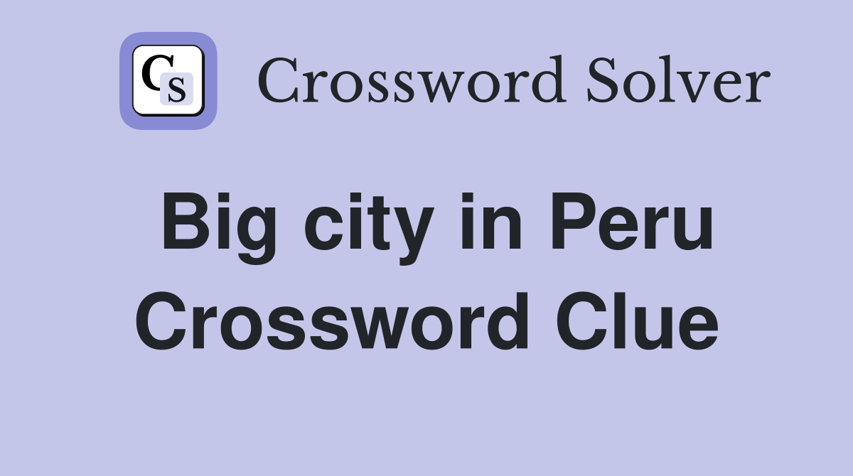 Big city in Peru Crossword Clue