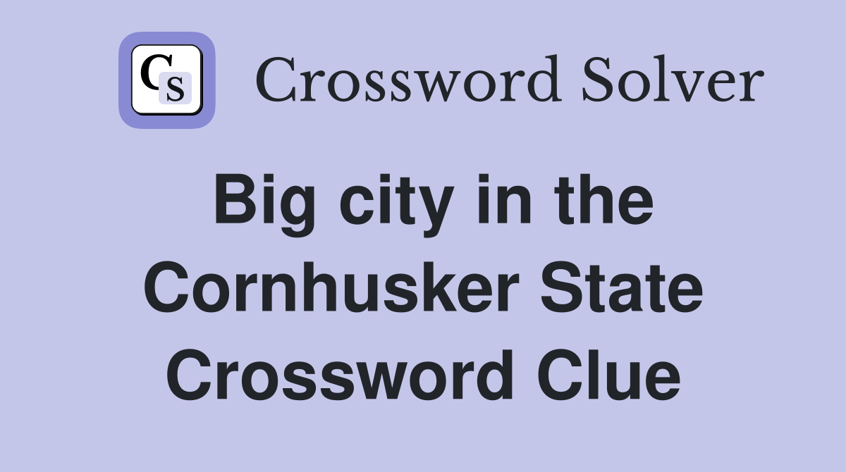 Big city in the Cornhusker State Crossword Clue