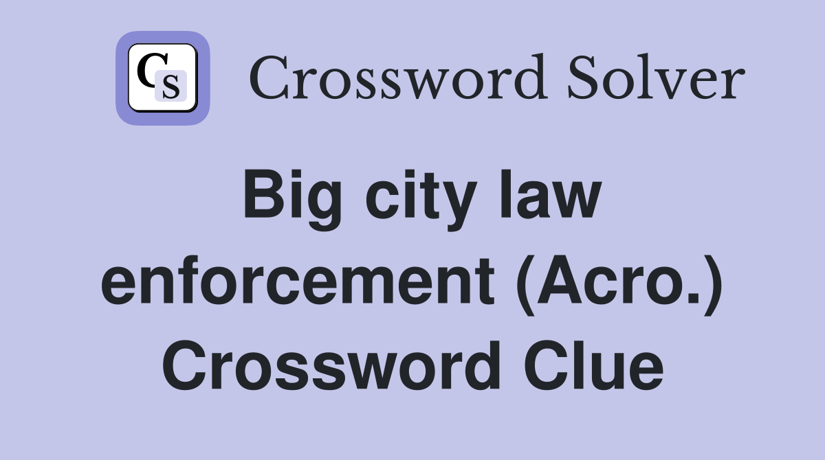 Big city law enforcement (Acro.) Crossword Clue