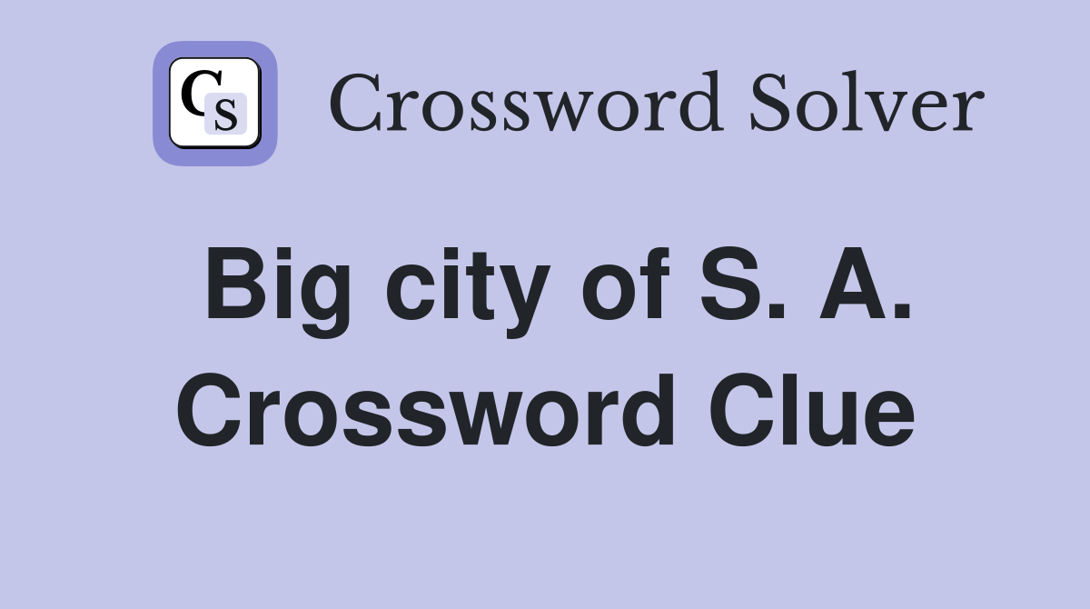 Big city of S. A. Crossword Clue