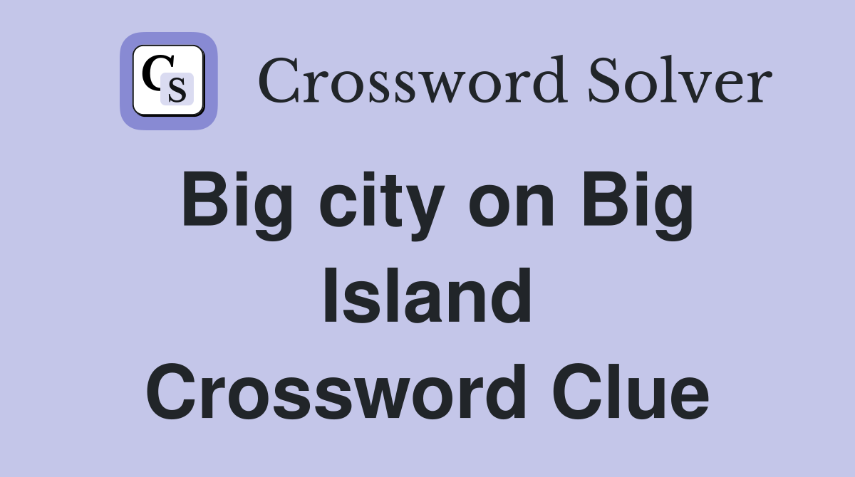 Big city on Big Island Crossword Clue
