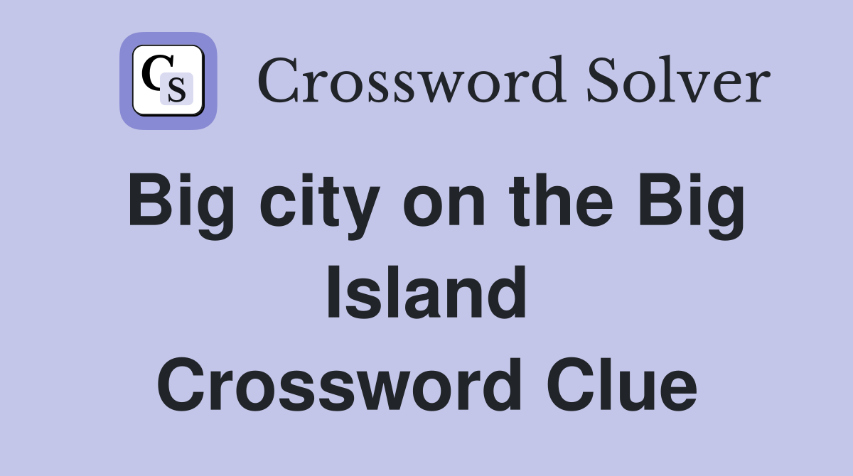 Big city on the Big Island Crossword Clue