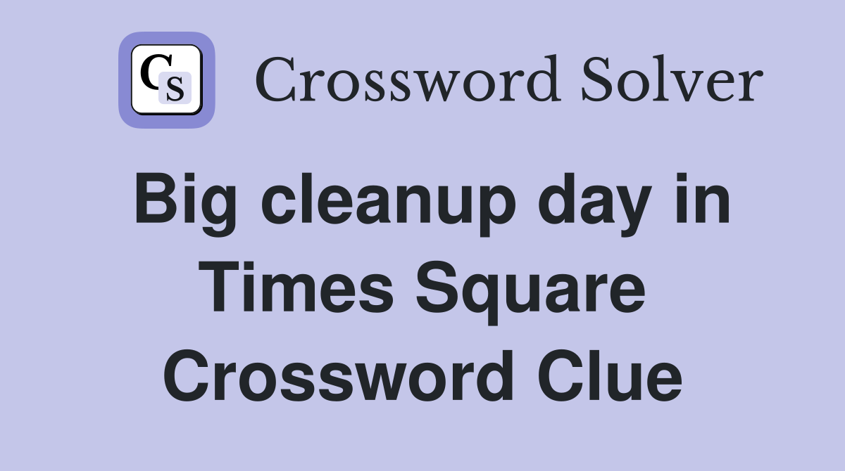 Big cleanup day in Times Square Crossword Clue