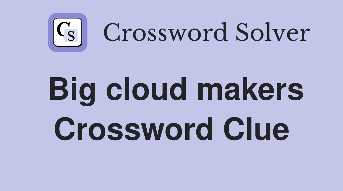 Big cloud makers Crossword Clue
