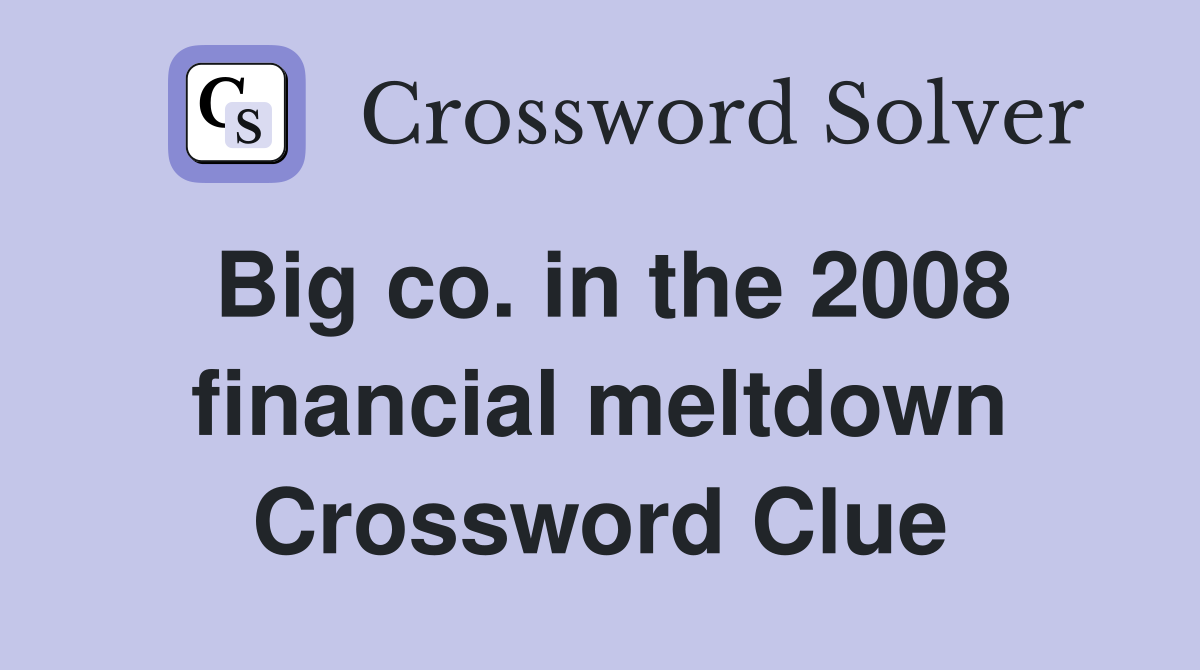 Big co. in the 2008 financial meltdown Crossword Clue
