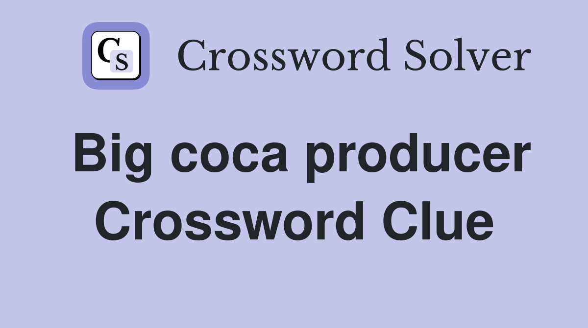Big coca producer Crossword Clue