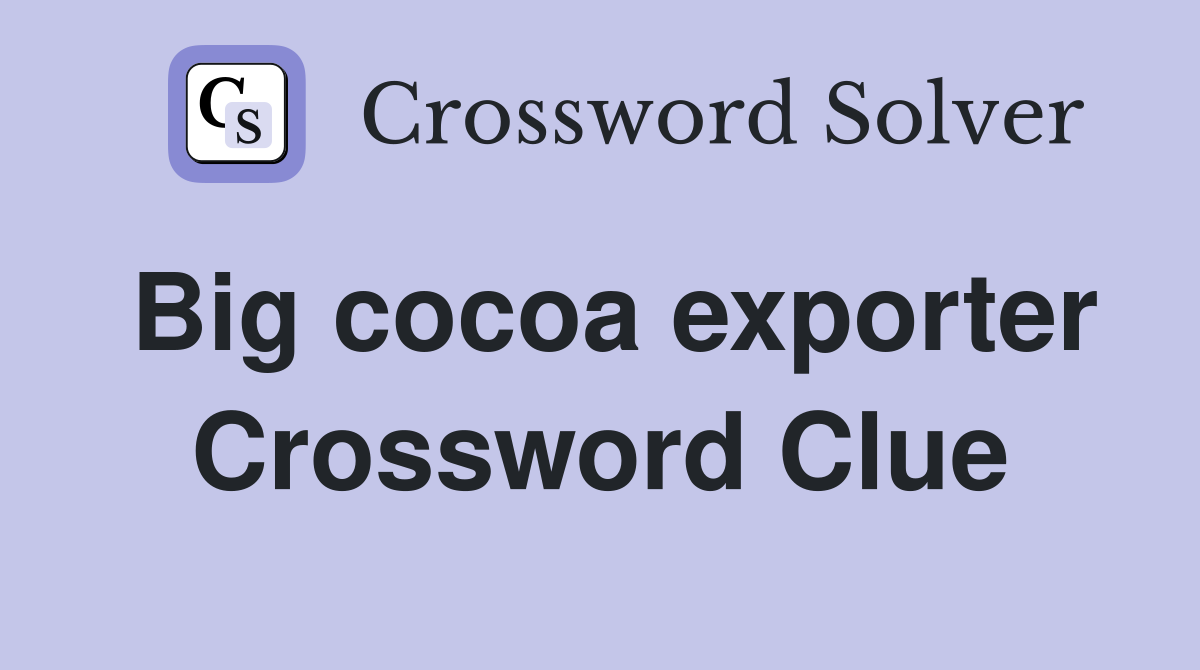 Big cocoa exporter Crossword Clue