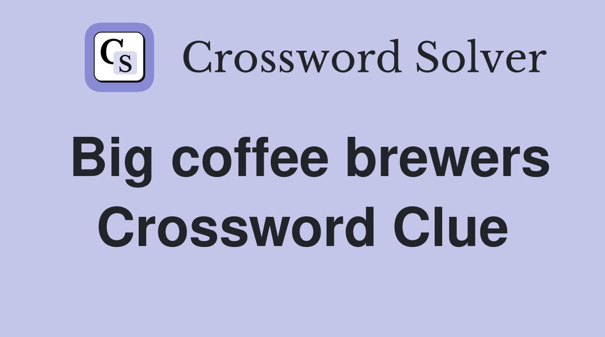 Big coffee brewers Crossword Clue