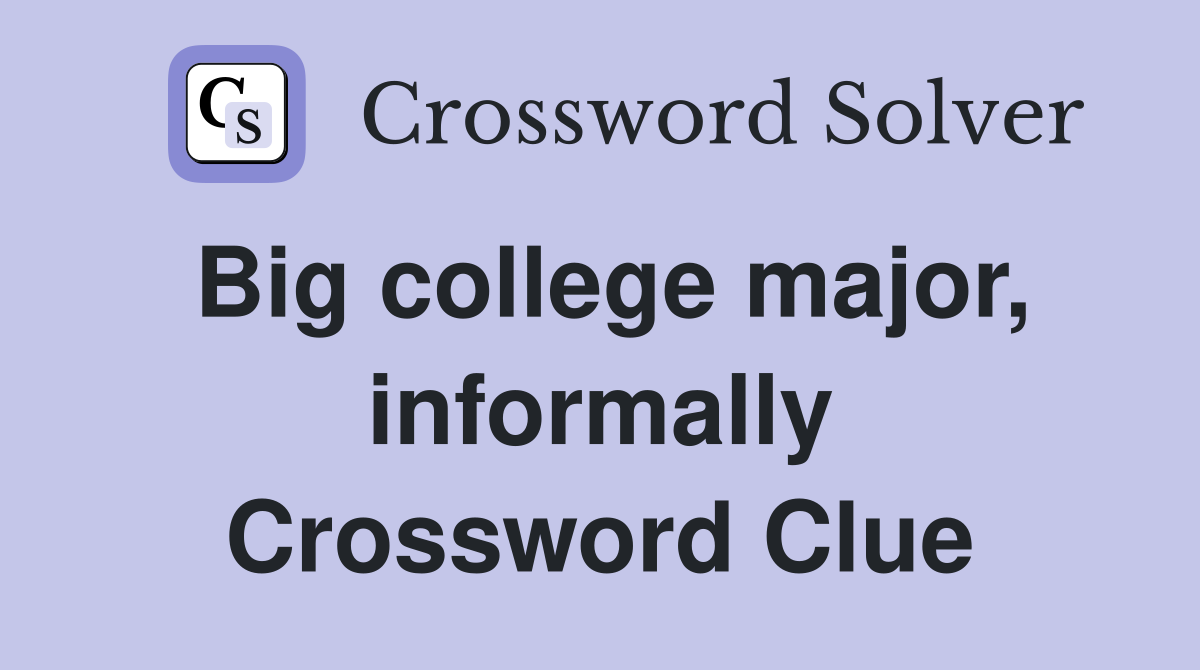 Big college major, informally Crossword Clue