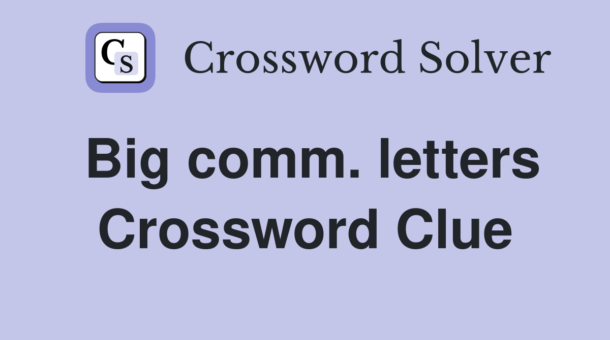 Big comm. letters Crossword Clue