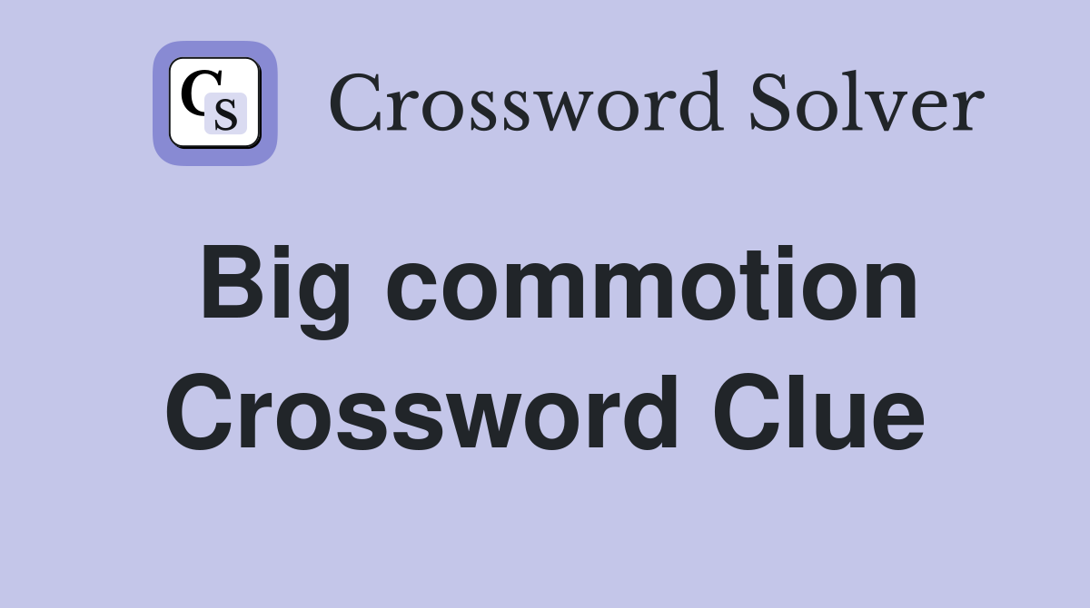 Big commotion Crossword Clue Answers Crossword Solver