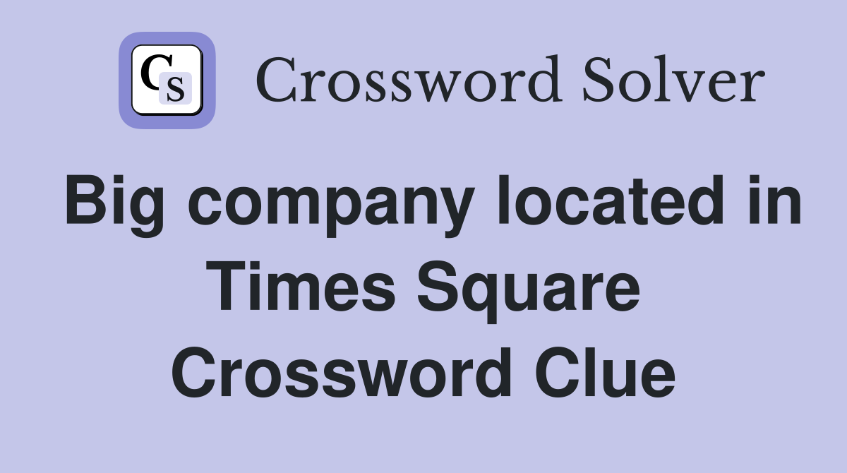 Big company located in Times Square Crossword Clue