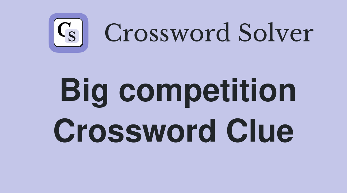 Big competition Crossword Clue