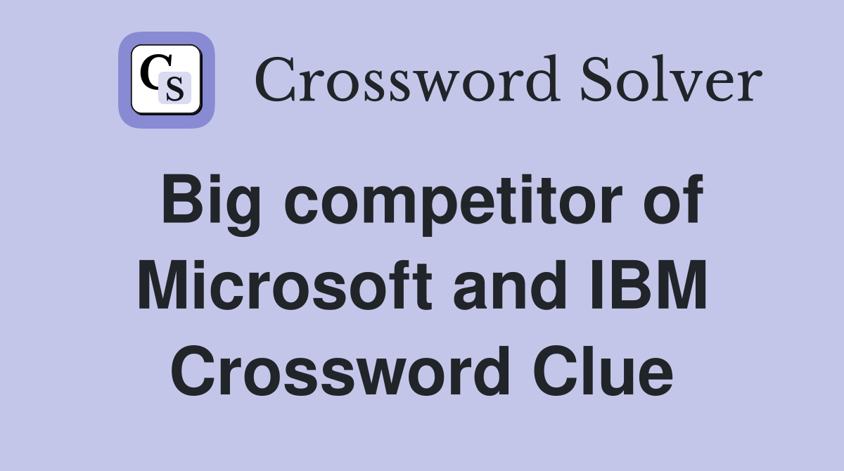 Big competitor of Microsoft and IBM Crossword Clue